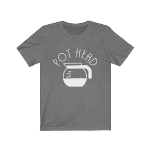 Pot Head Unisex T-shirt - Coffee Clothes - gifts for her - typography tees - gifts for him - Coffee Lover
