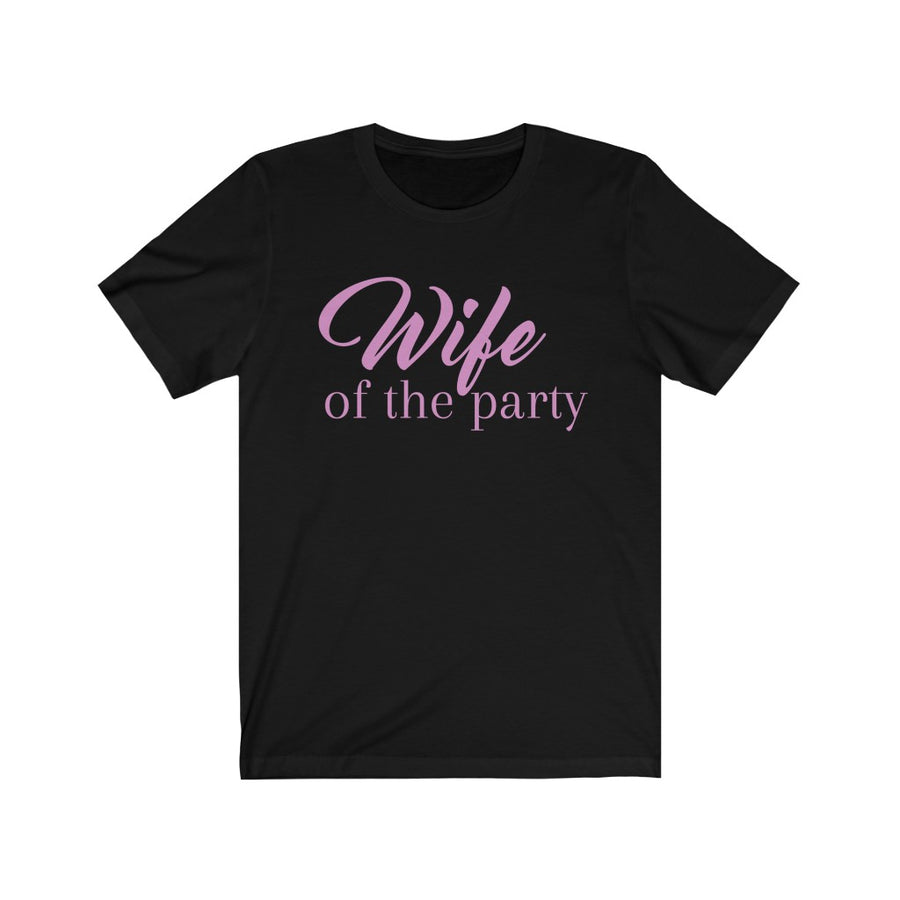 Wife of the Party Unisex T-shirt - Bride to be - Bridal Shower - Gifts for the bride - gifts for for - Bridesmaid ideas
