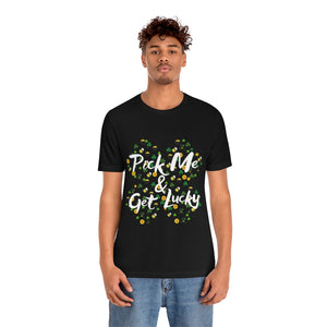 Pick Me and Get Lucky | Unisex St Patricks Tee