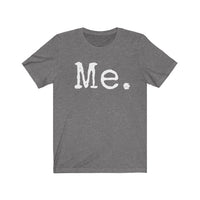 Me Unisex T-shirt - shirts - gifts for her - typography tees - gifts for him - New Year resolution