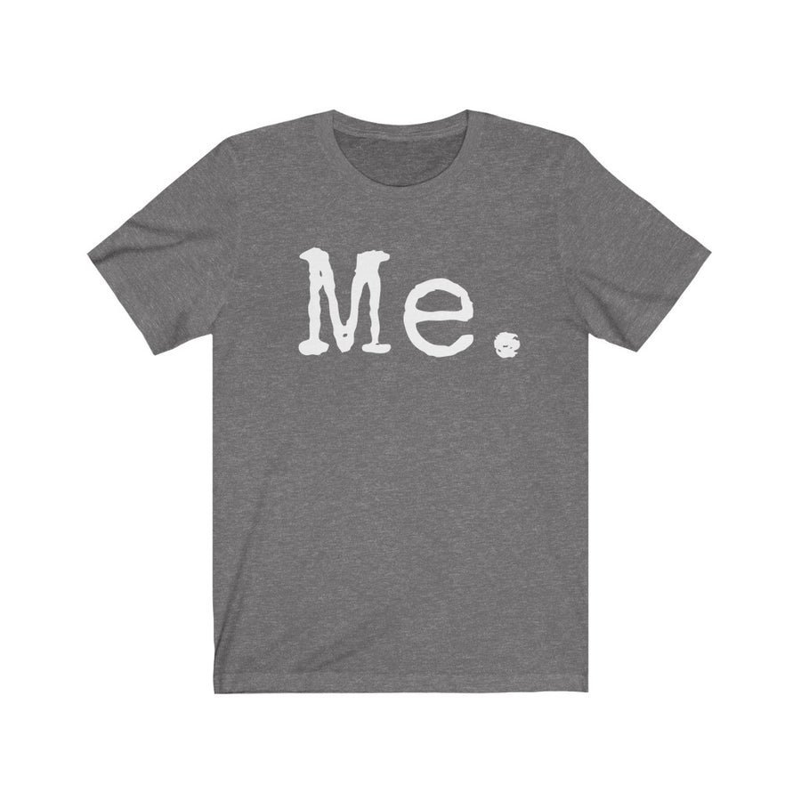 Me Unisex T-shirt - shirts - gifts for her - typography tees - gifts for him - New Year resolution