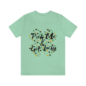 Pick Me and Get Lucky | Unisex St Patricks Tee