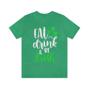 Eat Drink and be Irish | St Patricks Day Unisex T-shirt