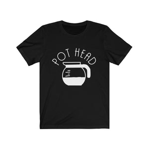 Pot Head Unisex T-shirt - Coffee Clothes - gifts for her - typography tees - gifts for him - Coffee Lover