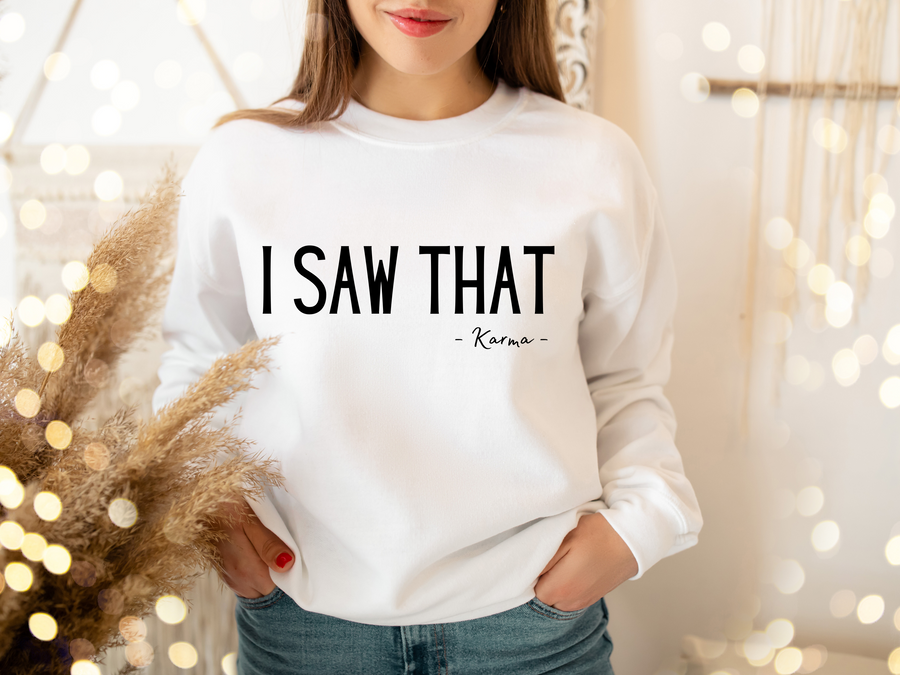 I Saw That Sweatshirt | Karma | Unisex