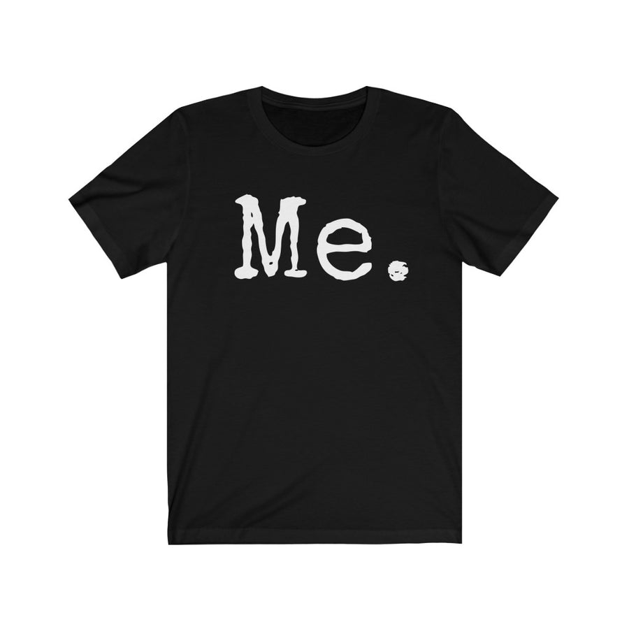 Me Unisex T-shirt - shirts - gifts for her - typography tees - gifts for him - New Year resolution
