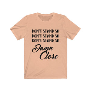Dont stand so damn close unisex tee - social distancing -  Silver Birch