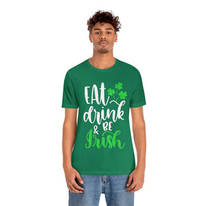 Eat Drink and be Irish | St Patricks Day Unisex T-shirt
