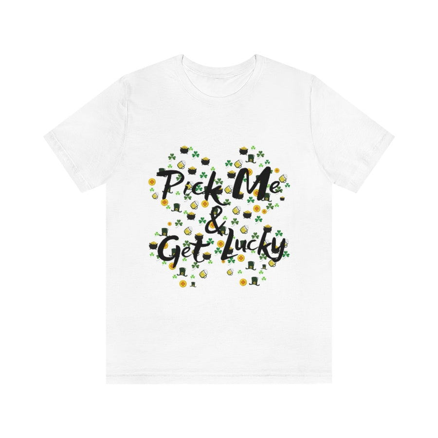 Pick Me and Get Lucky | Unisex St Patricks Tee